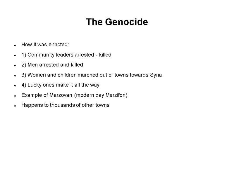 The Genocide How it was enacted: 1) Community leaders arrested - killed 2) Men